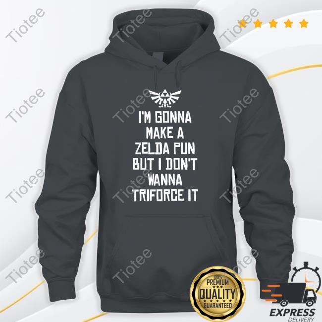 I'm Gonna Make A Zelda Pun But I Don't Wanna Triforce It Long Sleeve T Shirt