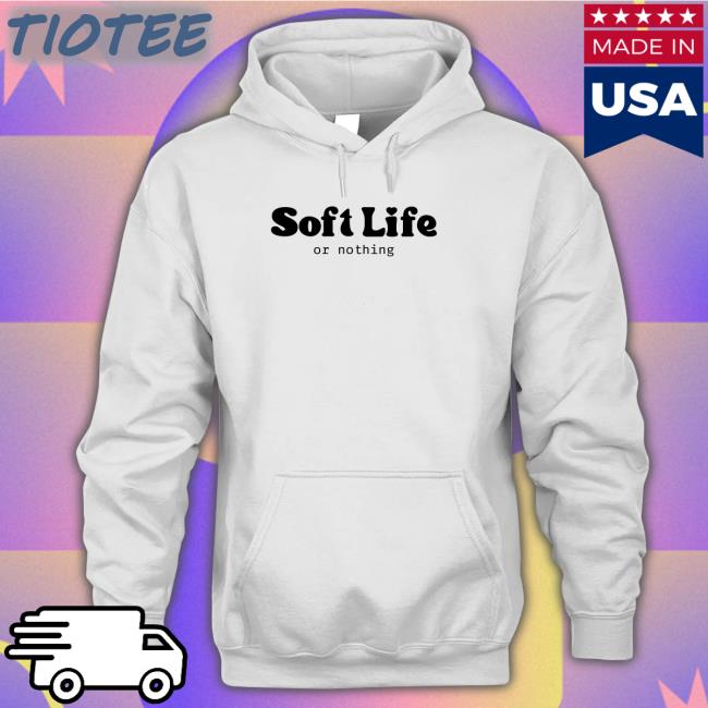 Soft Life Or Nothing Hoodie