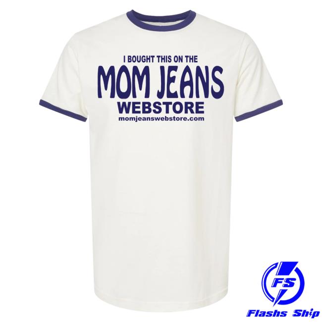 Official Mom Jeans Merch Store Webstore Attractive Shirt Mom Jeans Apparel Shop