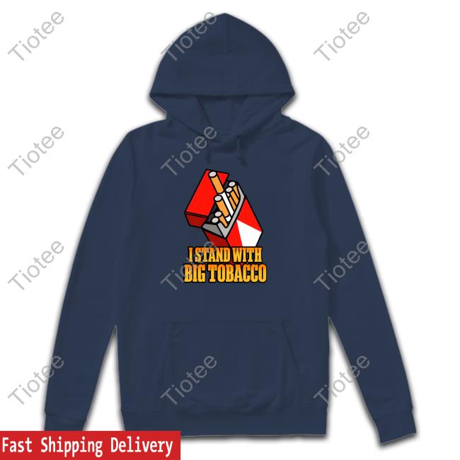 Shitheadsteve Merch I Stand With Big Tobacco Shirts