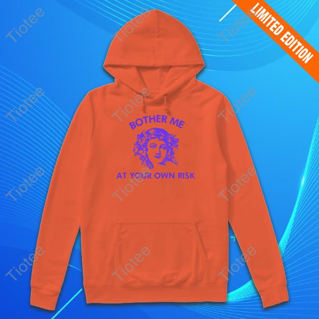 Bother Me At Your Own Risk T-Shirt Bother Me At Your Own Risk Tee Shirt