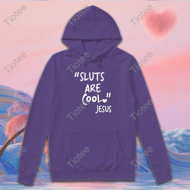 Shirts That Go Hard "Slut Are Cool" -Jesus Shirt Shirtsthtgohard