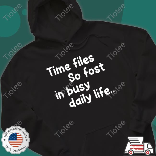 Poorly Translated Shirts Time Files So Fast In Busy Daily Life Shirt