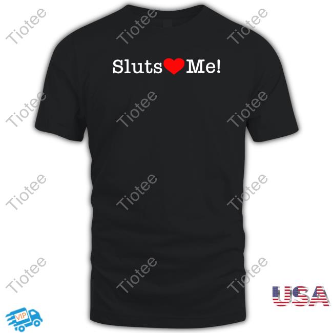 Sluts Love Me Sweatshirt