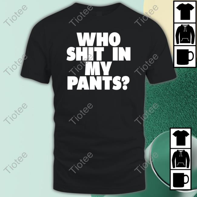 Who Shit In My Pants T Shirt Thrift Store Hauls