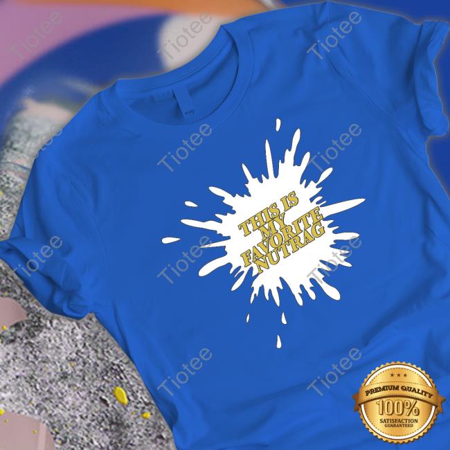 Unprofessionalapparel Merch This Is My Favorite Nutrag Tee Shirt