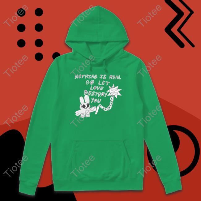 Arch Budzar Merch Nothing Is Real Go Let Love Destroy You Shirts
