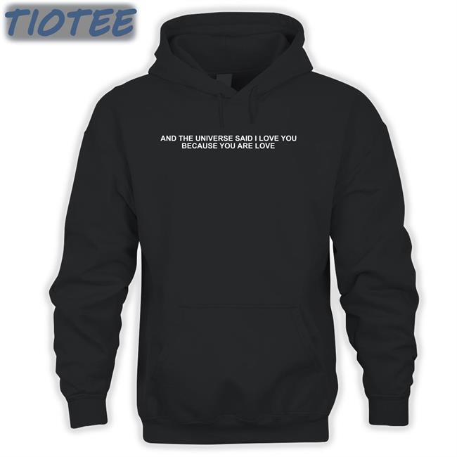 And The Universe Said I Love You Because You Are Love Shirt 2022 Dream Updates