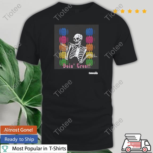 Doin' Great! Skeleton Shirt