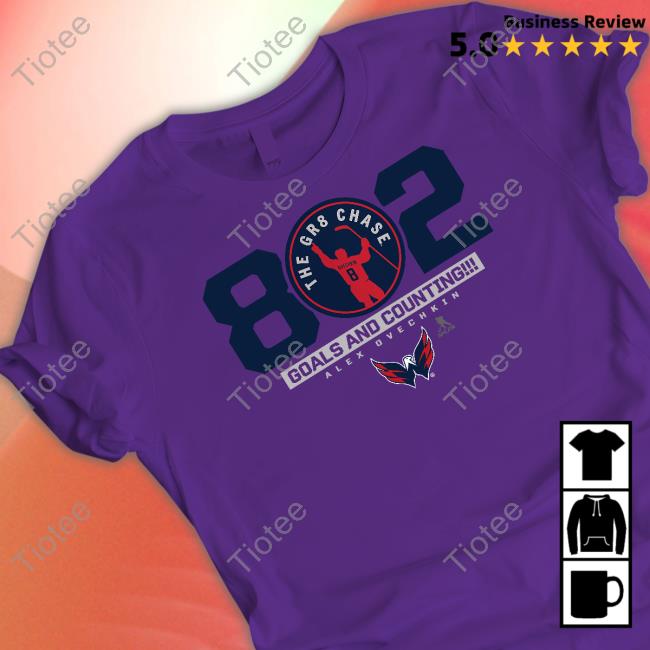 802 The Gr8 Chase Goals And Counting Alex Ovechkin Shirt