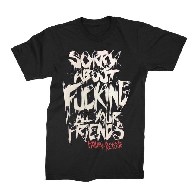 Falling In Reverse Sorry About Fucking All Your Friends Tee Shirt