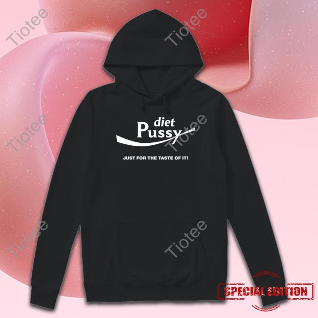 Diet Pussy Just For The Taste Of It Shirt