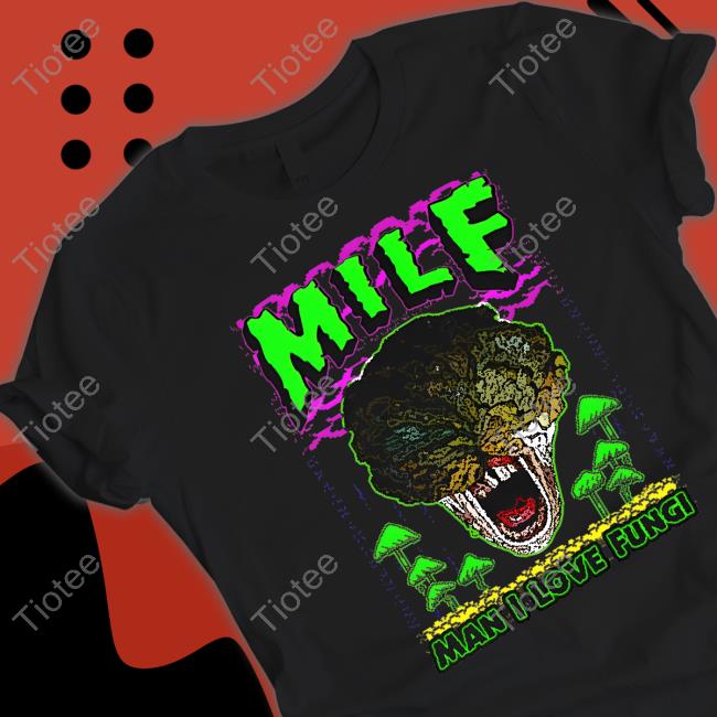M.I.L.F. Man I Love Fungi Shirts