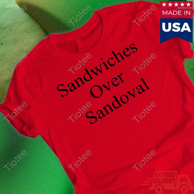 Sandwiches Over Sandoval Shirt