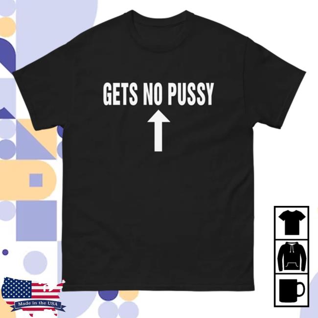Thegoodshirts Merch Gets No Pussy Shirt