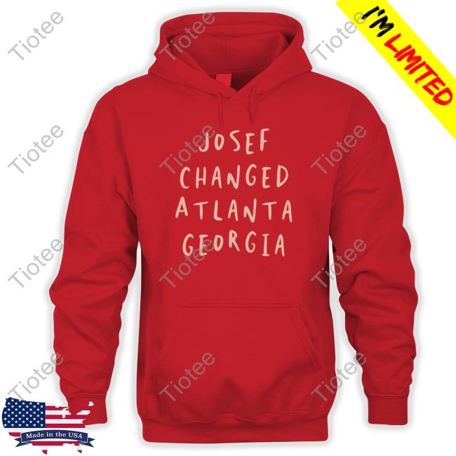 Josef Changed Atlanta Georgia T Shirt