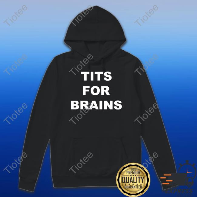Stupidandhot Tits For Brains Shirt
