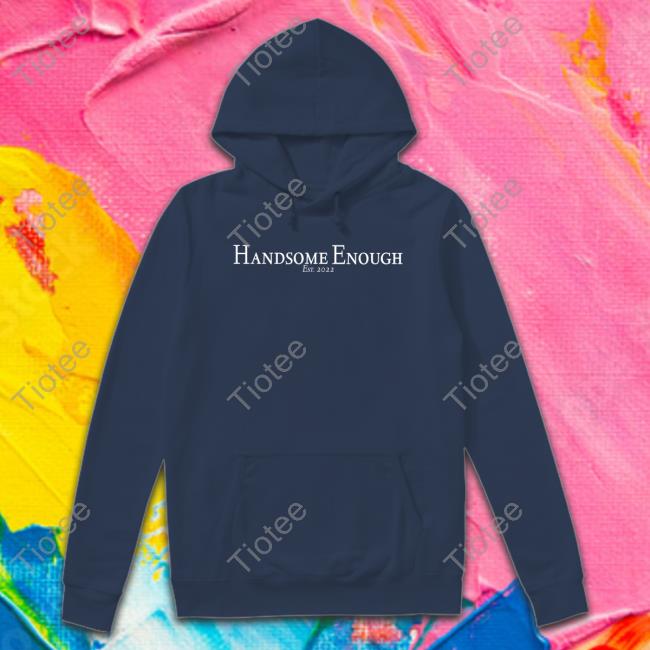 Rusty Featherstone Handsome Enough Est 2022 Shirt Rustyfeathers