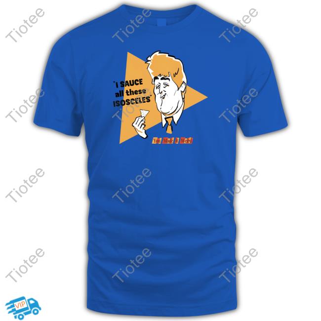 Pete Holmes I Sauce All These Isosceles Tee