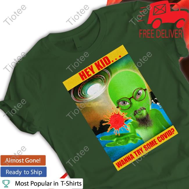 Official Hey Kid Wanna Try Some Covid Sweatshirt