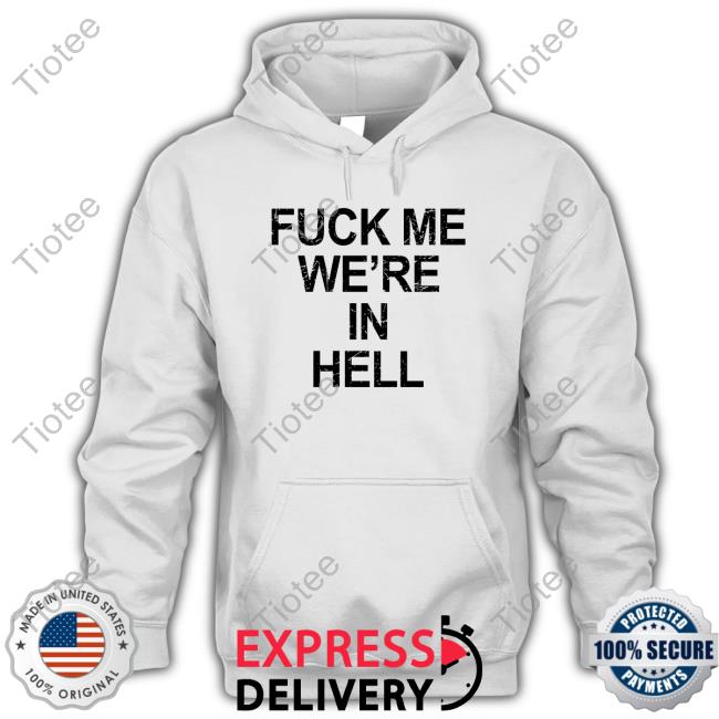 Fuck Me We're In Hell Sweatshirt Lanceyfouxx