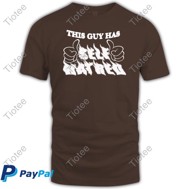 This Guy Has Self Hatred Tee Shirt