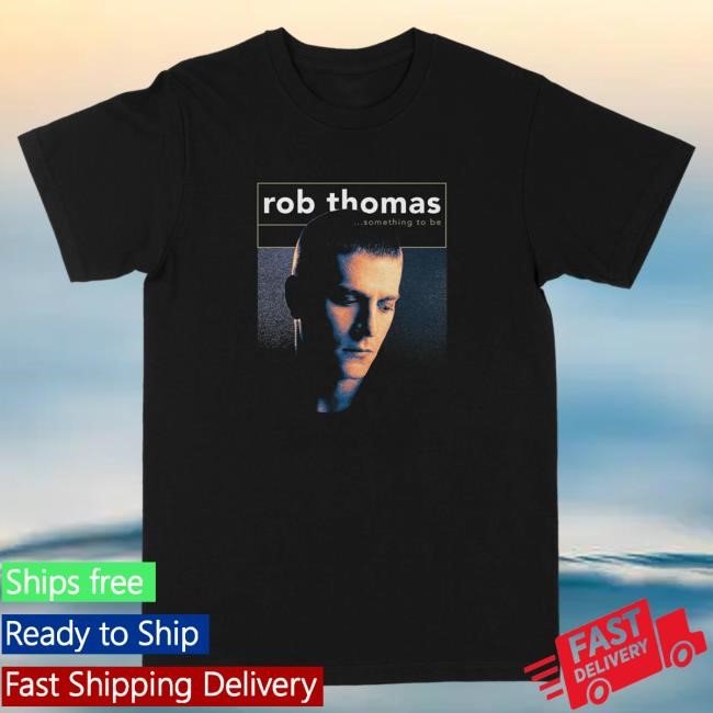 Official The Merch Collective Rob Thomas Something to Be Shirt