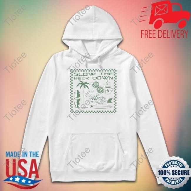 Slow The Heck Down Hoodie