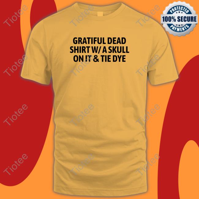 The Good Shirts Merch Official Gratiful Dead Shirt W/ A Skull On It Tie Dye T-Shirt