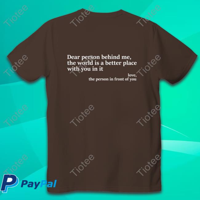 Paula Dear Person Behind Me, The World Is A Better Place With You In It Love, The Person In Front Of You Shirt