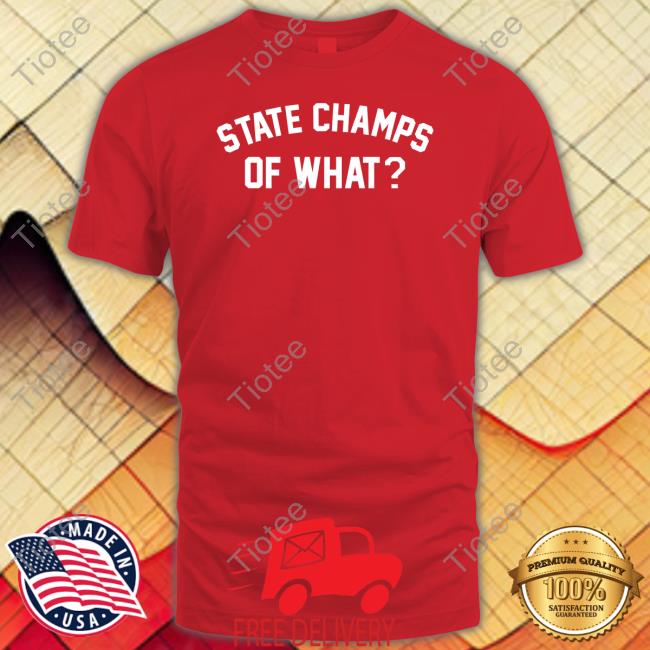 State Champs Store Of What Shirts
