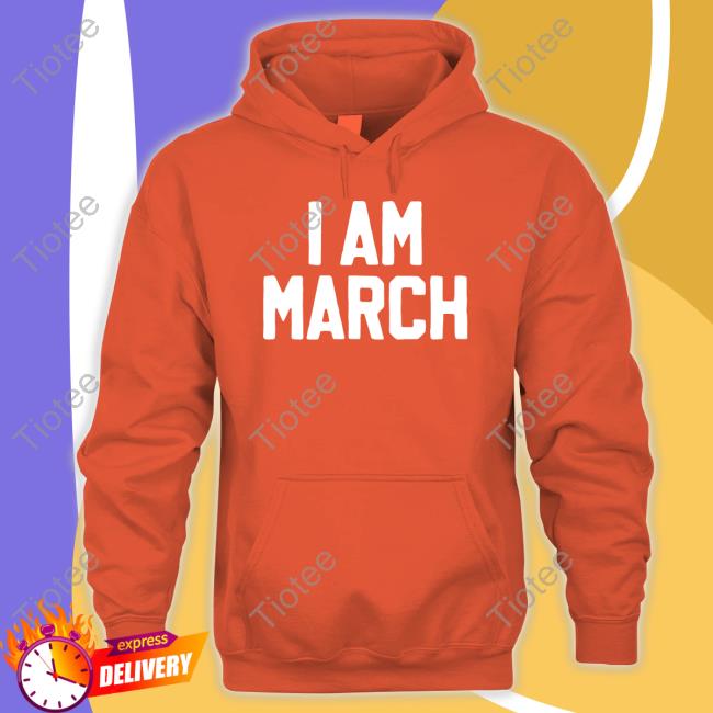 I Am March Shirt