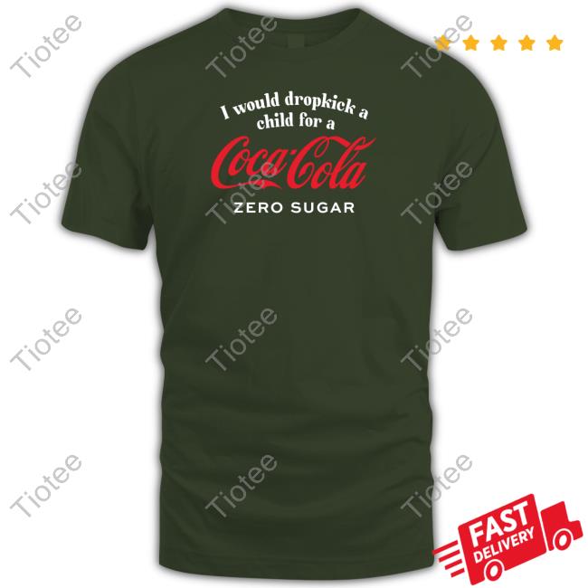 Unethicalthreads Store I Would Dropkick A Child For A Coke Zero Shirts