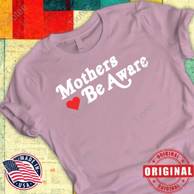 Mothers Be Aware Shirt FearAndPod