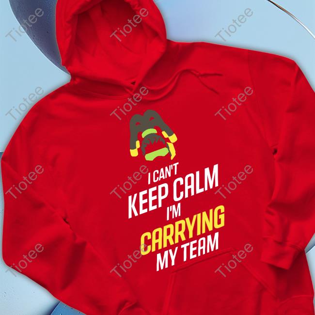 I Can't Keep Calm I'm Carrying My Team Shirt Green