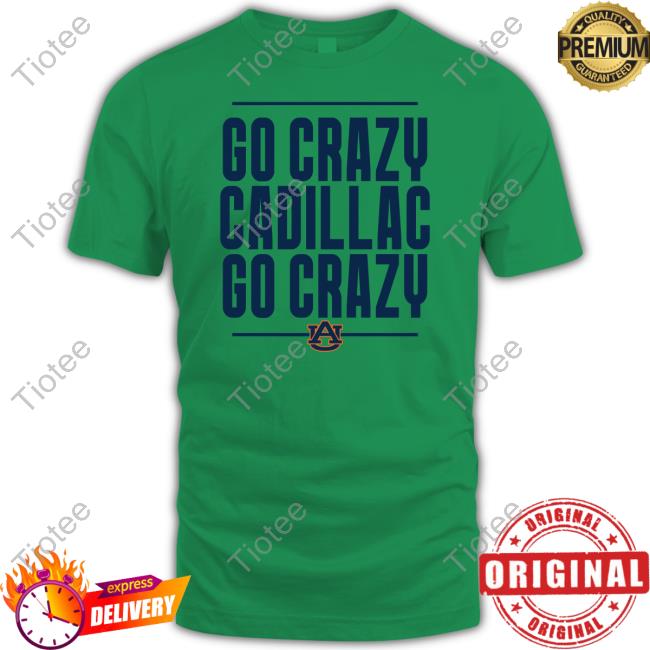 Auburn Football Scarlet And Gold Store Go Crazy Cadillac Go Crazy Shirt