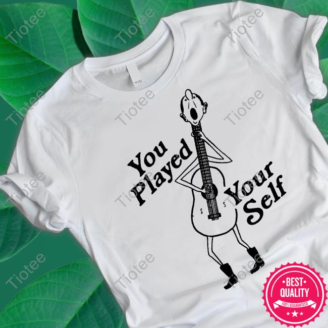 Shirts That Go Hard You Played Yourself T Shirts
