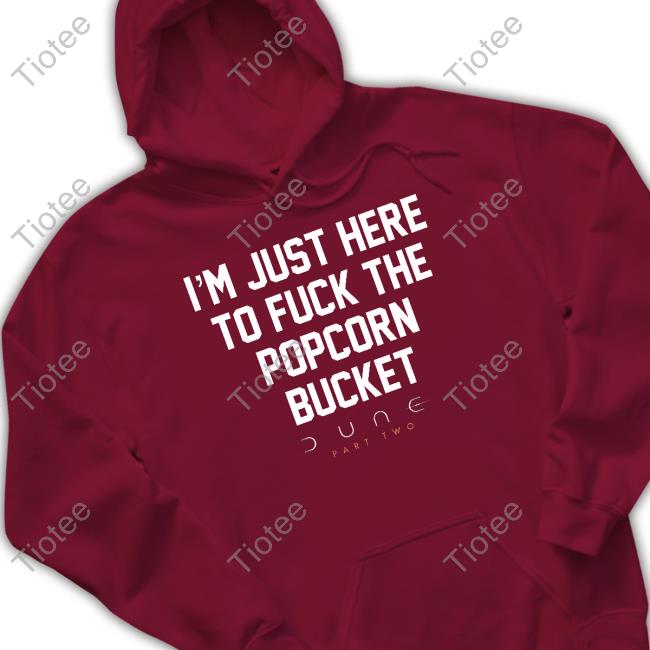 I'm Just Here To Fuck The Popcorn Bucket Sweatshirt