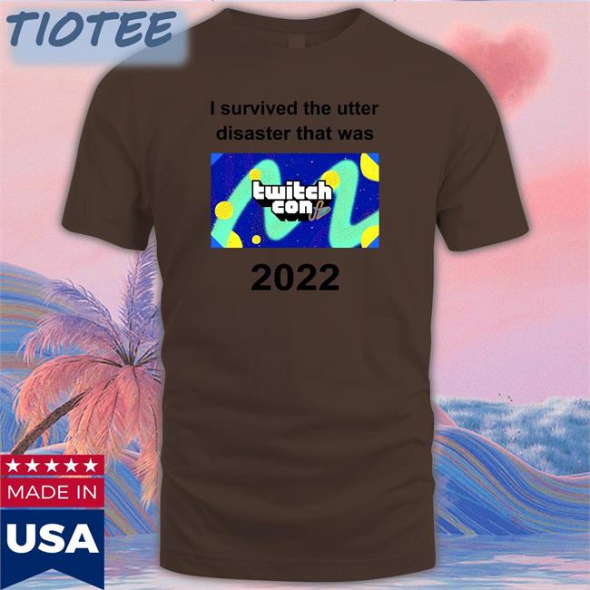 I Survived The Utter Disaster That Was Twitchcon 2022 Shirts