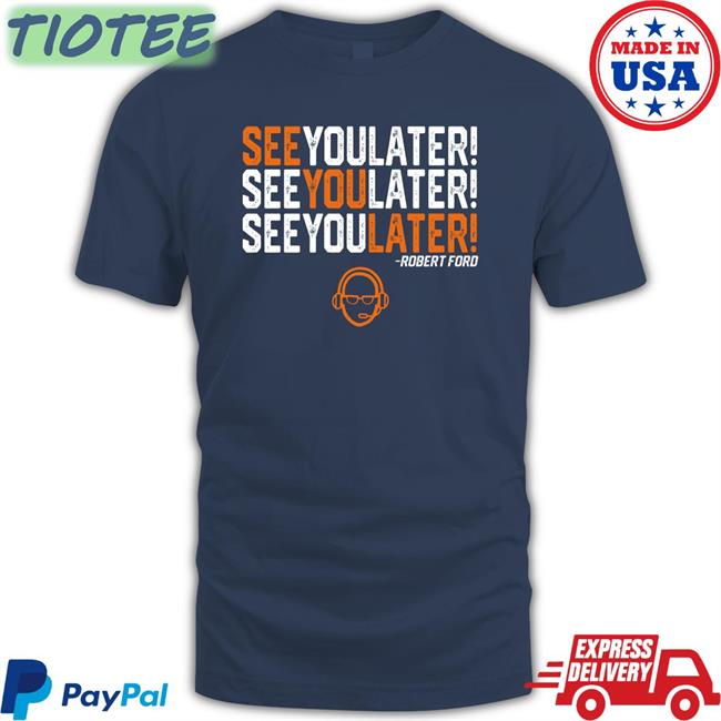 Robert Ford See You Later Shirt
