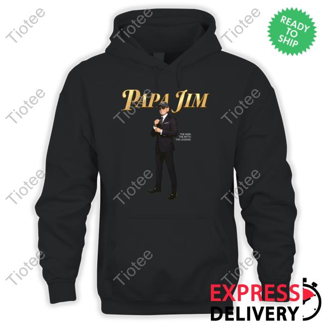 Dannyduncan69 Papa Jim The Man The Myth The Legend T-Shirt Papa Jim The Man The Myth The Legend Hoodie Sweatshirt