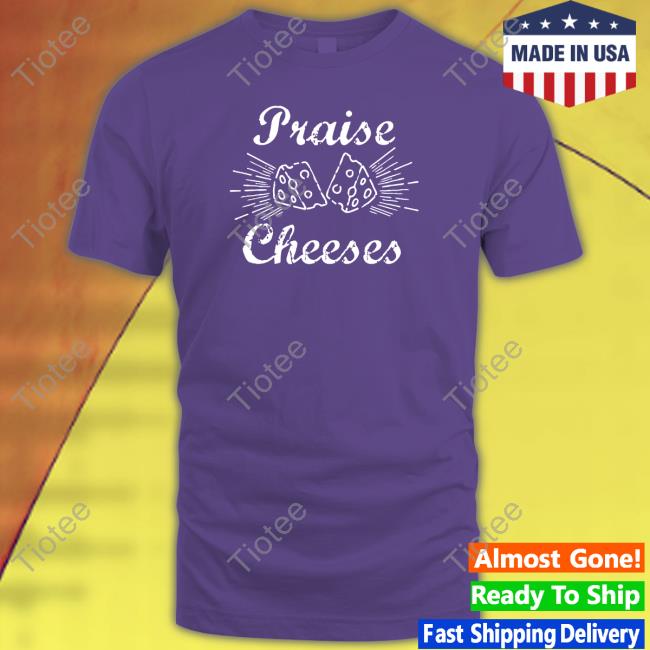 Praise Cheeses Sweatshirt