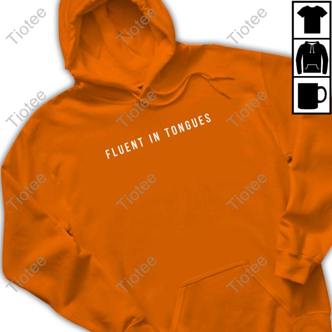 Fluent In Tongues Shirt Official Fluent In Tongues T Shirt
