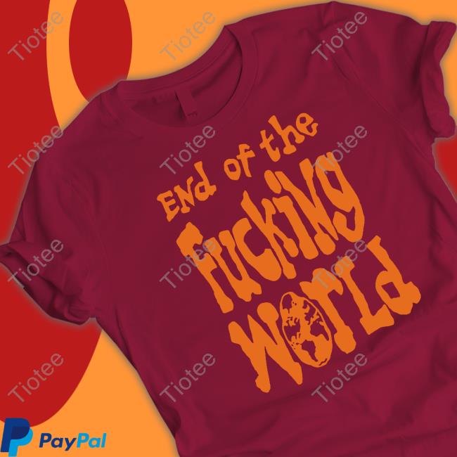 End Of The Fucking World Tee Shirts