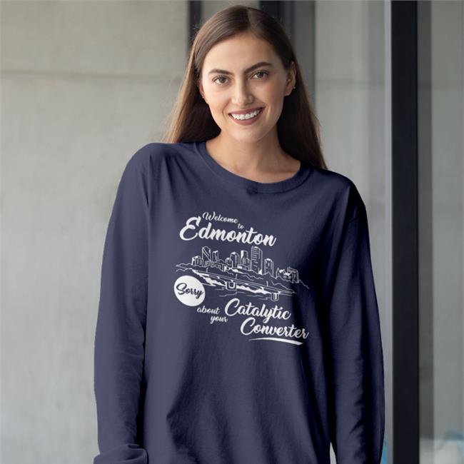 Welcome To Edmonton Sorry About Your Catalytic Converter Sweatshirt