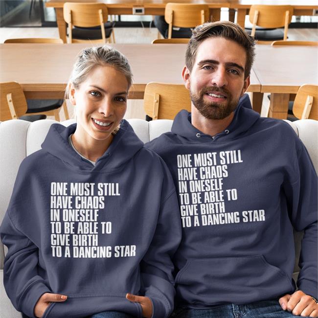 One Must Still Have Chaos In Oneself To Be Able To Give Birth To A Dancing Star Shirt