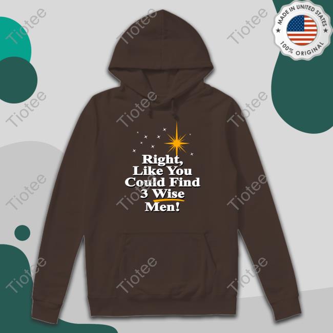 Right Like You Could Find 3 Wise Men Tees Strangethrift