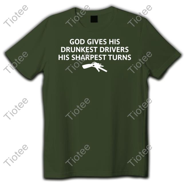 God Gives His Drunkest Drivers His Sharpest Turns Hoodie Sweatshirt