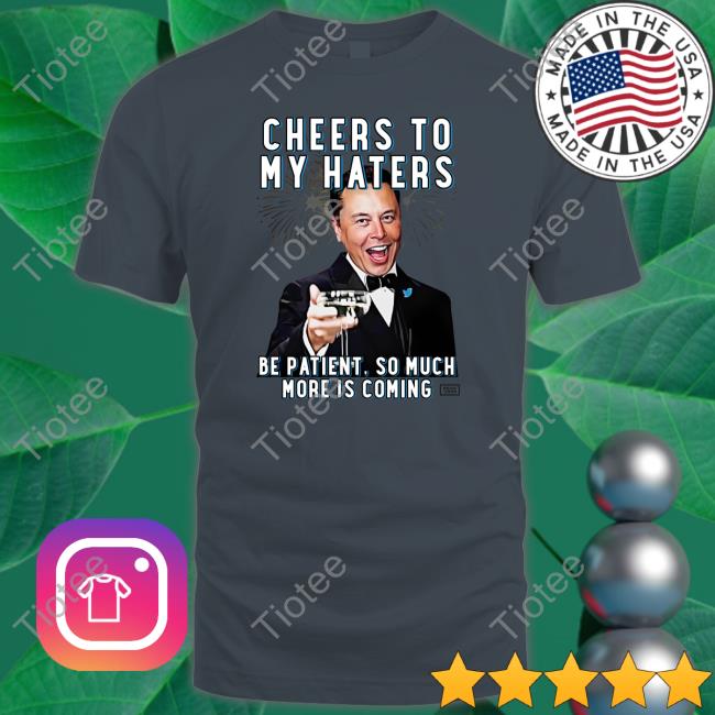 Cheers To My Haters Be Patient So Much More Is Coming Shirt Seth Weathers Freedom Speaks Up Store