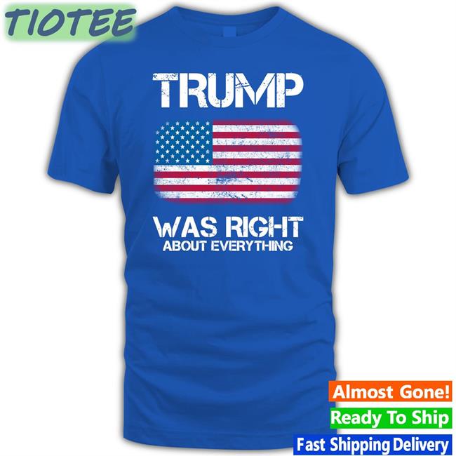 Trump Was Right About Everything Sweatshirt Ichigo Niggasake
